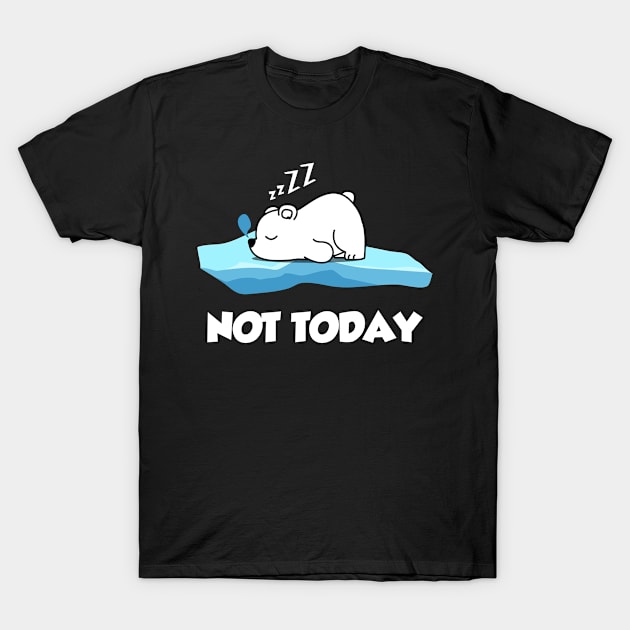 Funny polar bear Nope Not Today cute saying T-Shirt by SpruchBastler